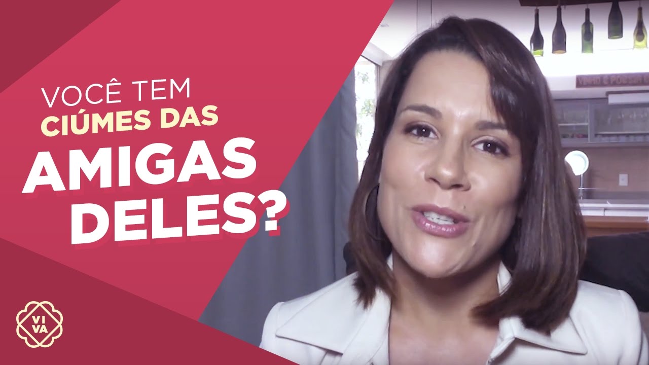 Você tem ciúmes da amiga dele? | Rosana Braga