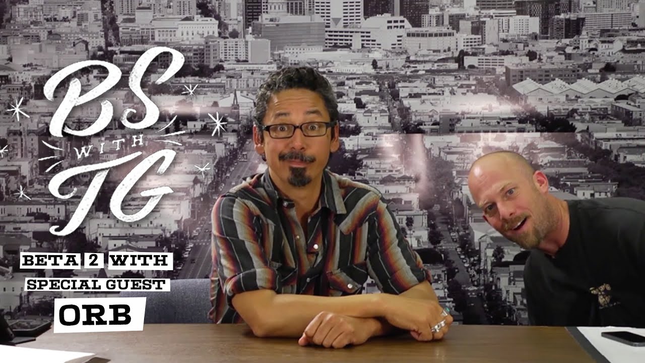 BS with TG : Beta 2 Tommy Guerrero & Orb