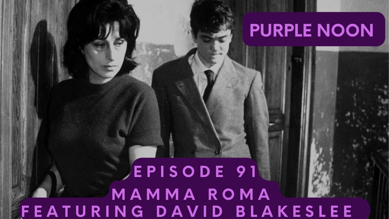 Purple Noon: Episode Ninety-One (Mamma Roma Ft. David Blakeslee from Criterion Reflections Podcast)