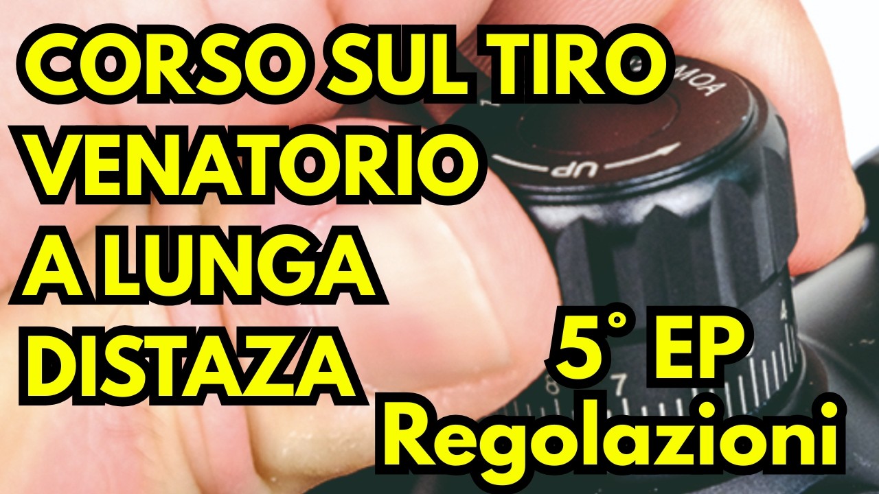 CORSO DI TIRO A LUNGA DISTANZA IN AMBITO VENATORIO - 5° EPISODIO - OTTICHE E REGOLAZIONI - PARTE 1°