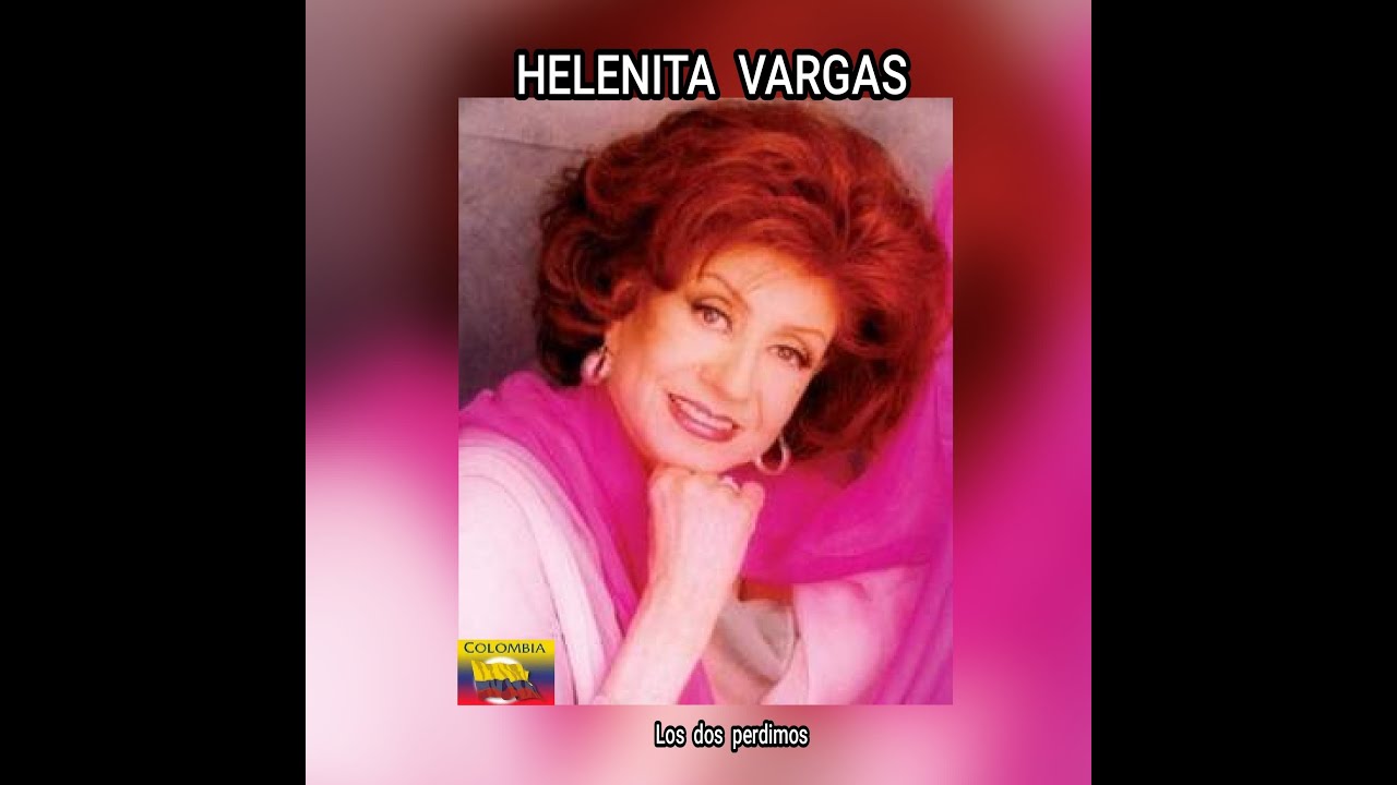 HELENITA  VARGAS - LOS  DOS  PERDIMOS  (LETRA)