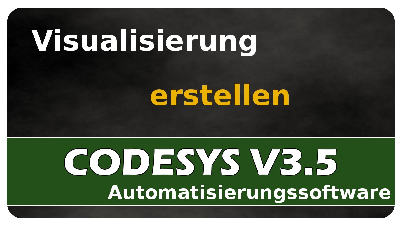 CODESYS V3.5 #04 - Visualisierung erstellen - einfach und anschaulich erkl&auml;rt