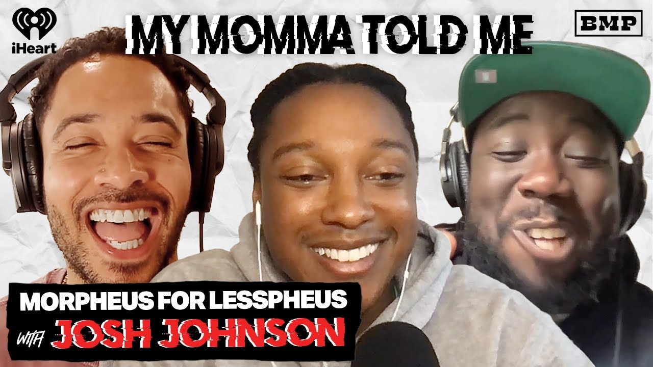 S5 Ep 2: Morpheus for Lesspheus (with Josh Johnson) | MY MOMMA TOLD ME