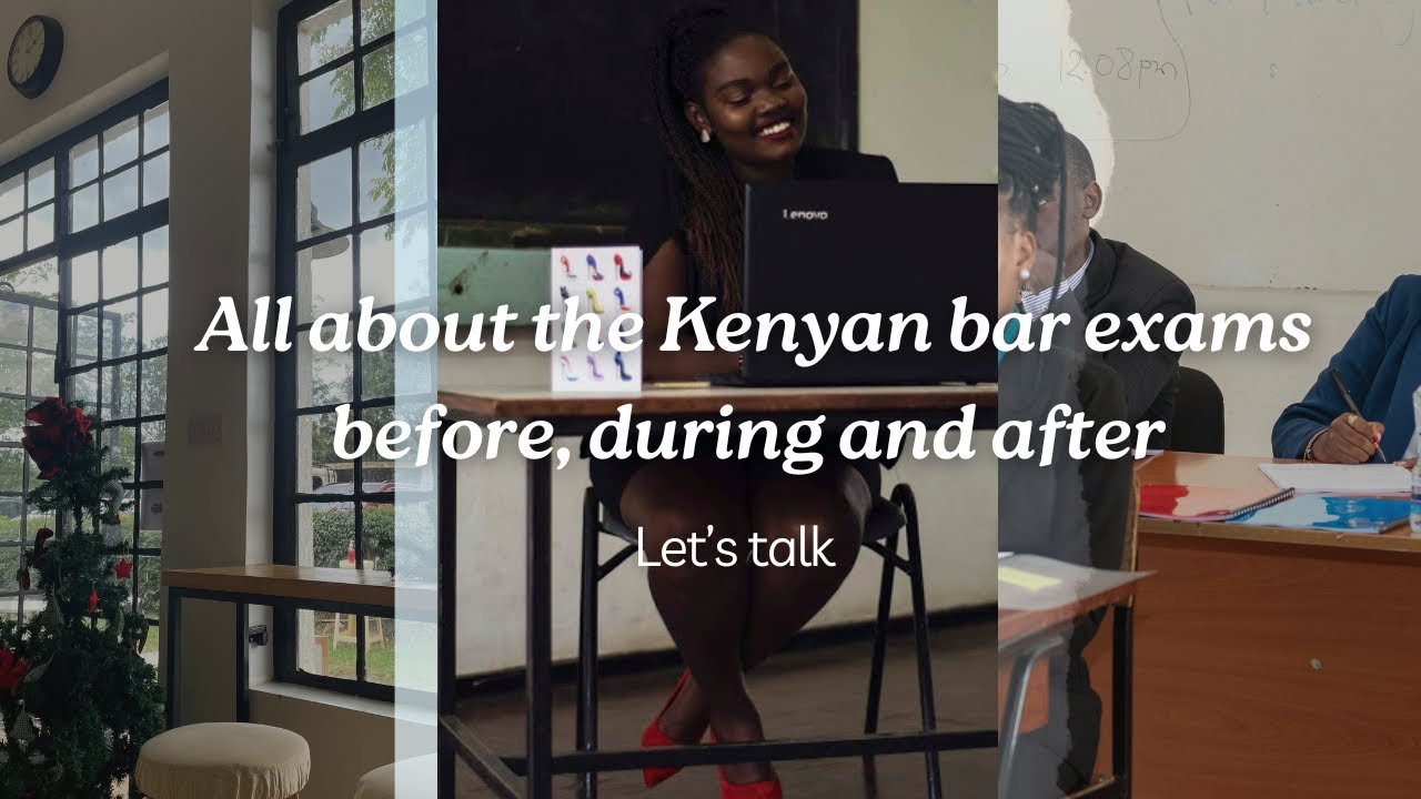 ALL ABOUT THE KENYAN BAR EXAMS - BEFORE, DURING AND AFTER