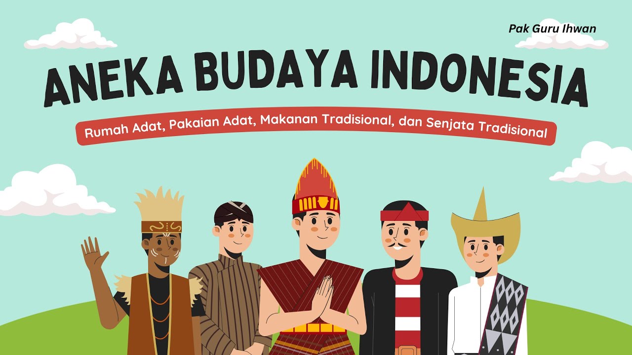 ANEKA BUDAYA INDONESIA (RUMAH ADAT, PAKAIAN ADAT, MAKANAN TRADISIONAL DAN SENJATA TRADISIONAL)