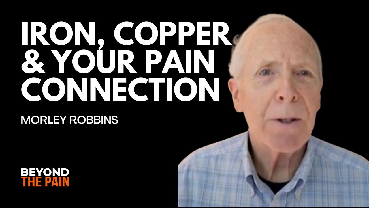 Iron Overload, Copper Deficiency & Chronic Pain: Morley Robbins Explains the Hidden Connection