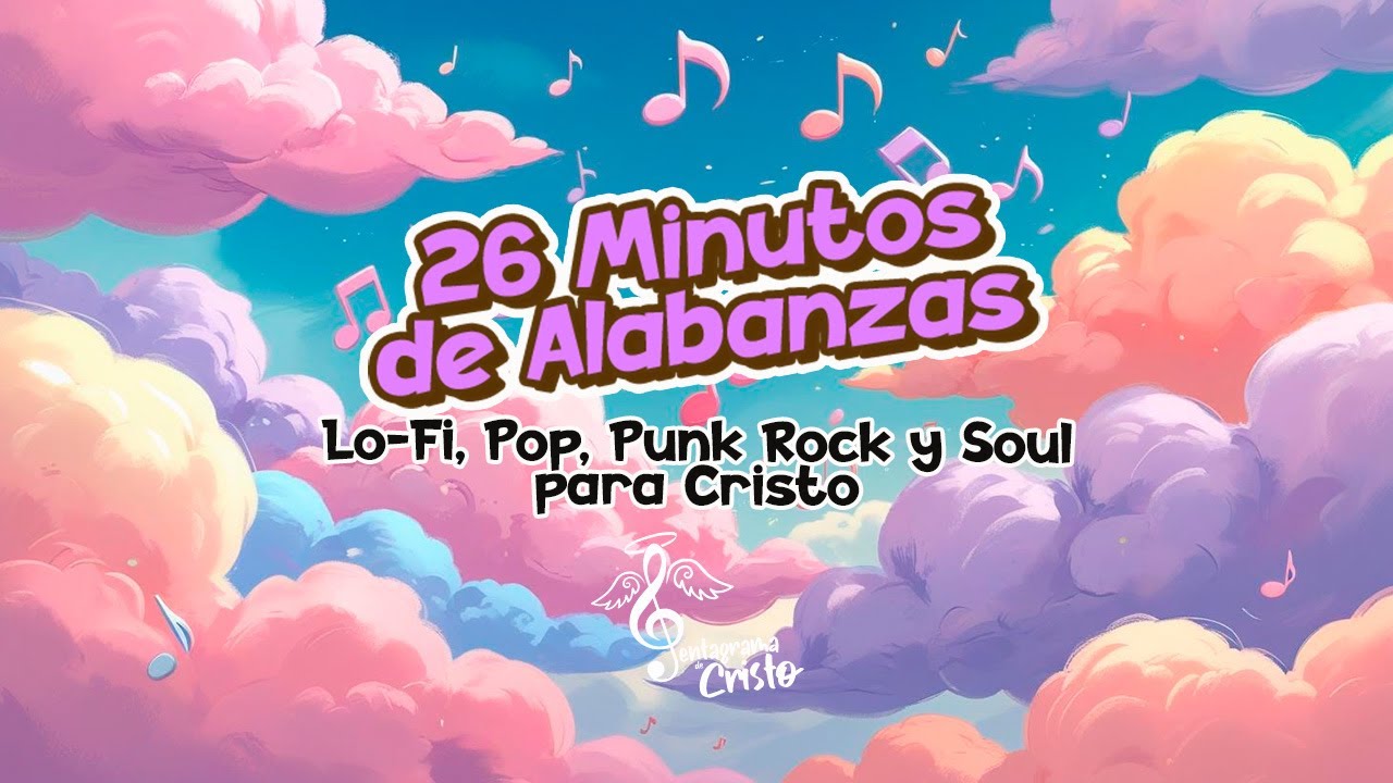 26 Minutos de Alabanzas al Señor | Lo-Fi, Pop, Punk Rock y Soul Cristiano 🎶