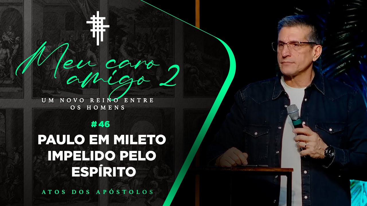 #46 - Paulo em Mileto: Impelido pelo Espírito - Zé Bruno - Meu Caro Amigo 2