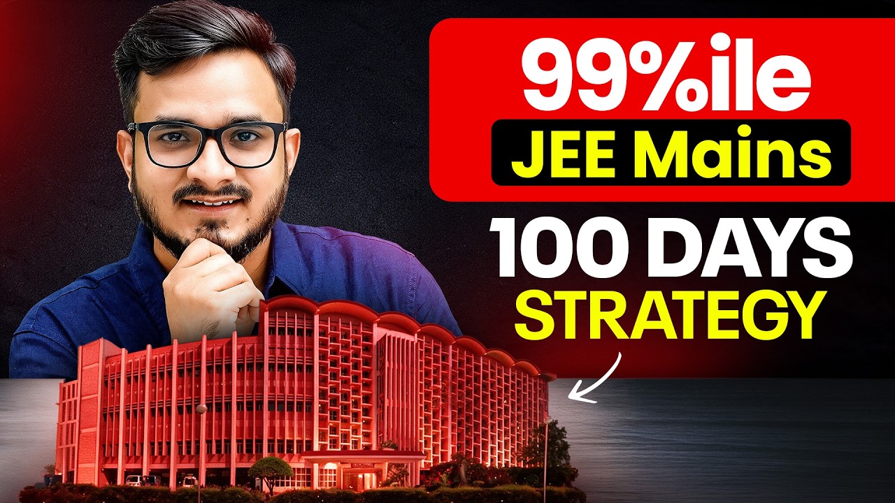 100 DAYS Strategy for 99%ile in JEE MAINS 🔥