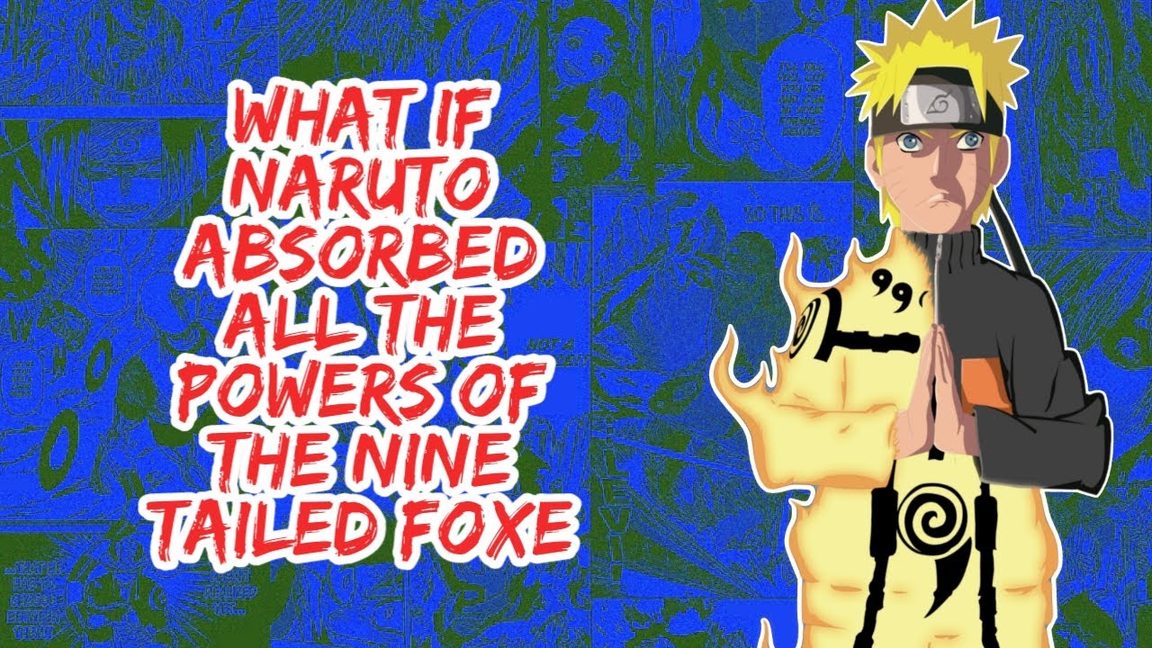 What if Naruto Absorbed All The Powers of The Nine Tailed Foxes | Part 1