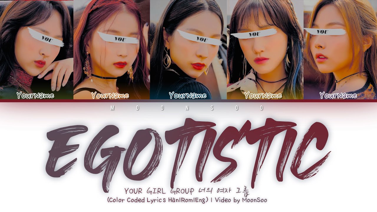 Your Girl Group 너의 여자 그룹「Egotistic」 'With 5 Members Ver.' | (Color Coded Lyrics Han|Rom|Eng)