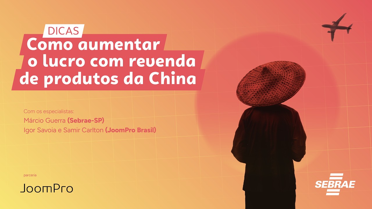 Sebrae-SP e  JoomPro: Como importar da China com segurança