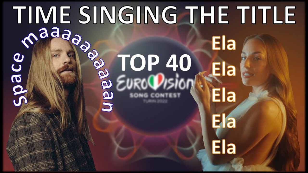 Eurovision 2022 TOP 40 - Time Singing The Title