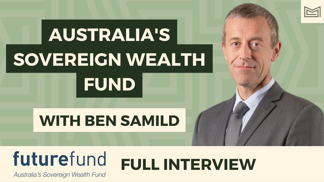 Australia's Sovereign Wealth Fund - With Ben Samild, Deputy CIO of Future Fund