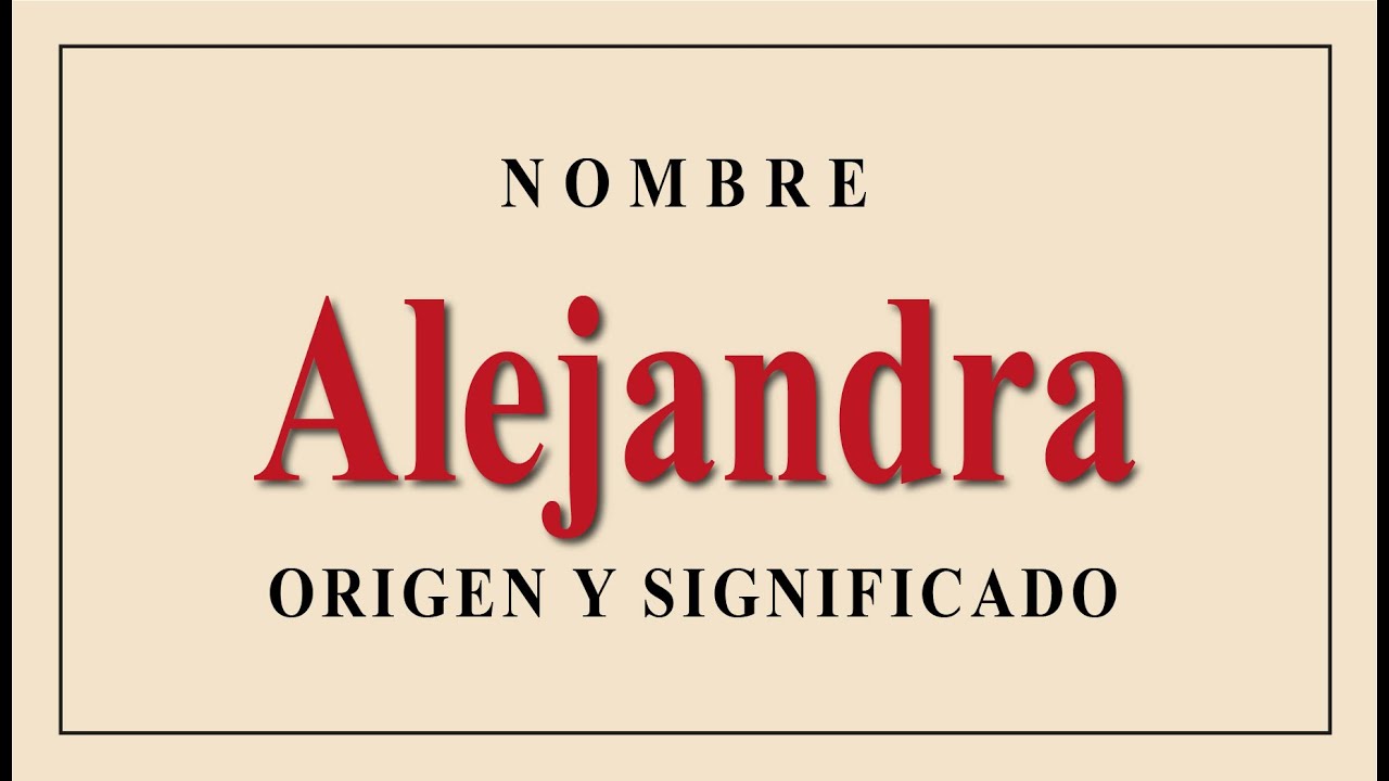 Alejandra: Significado y Origen del Nombre | Historia y Curiosidades del Nombre Alejandra