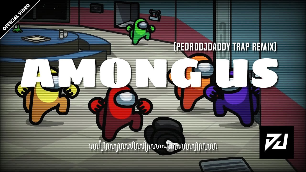 AMONG US Theme Song (PedroDJDaddy Trap Remix)