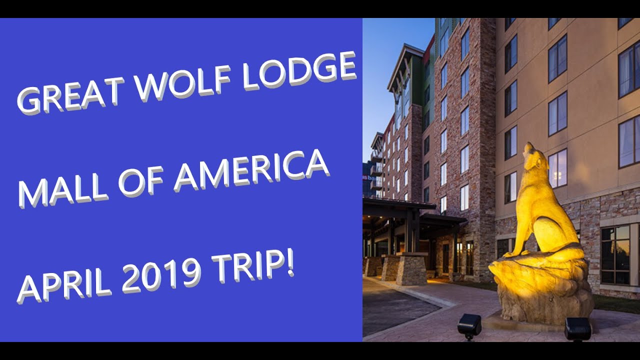 MINNEAPOLIS GREAT WOLF LODGE AND MALL OF AMERICA! APRIL 2019