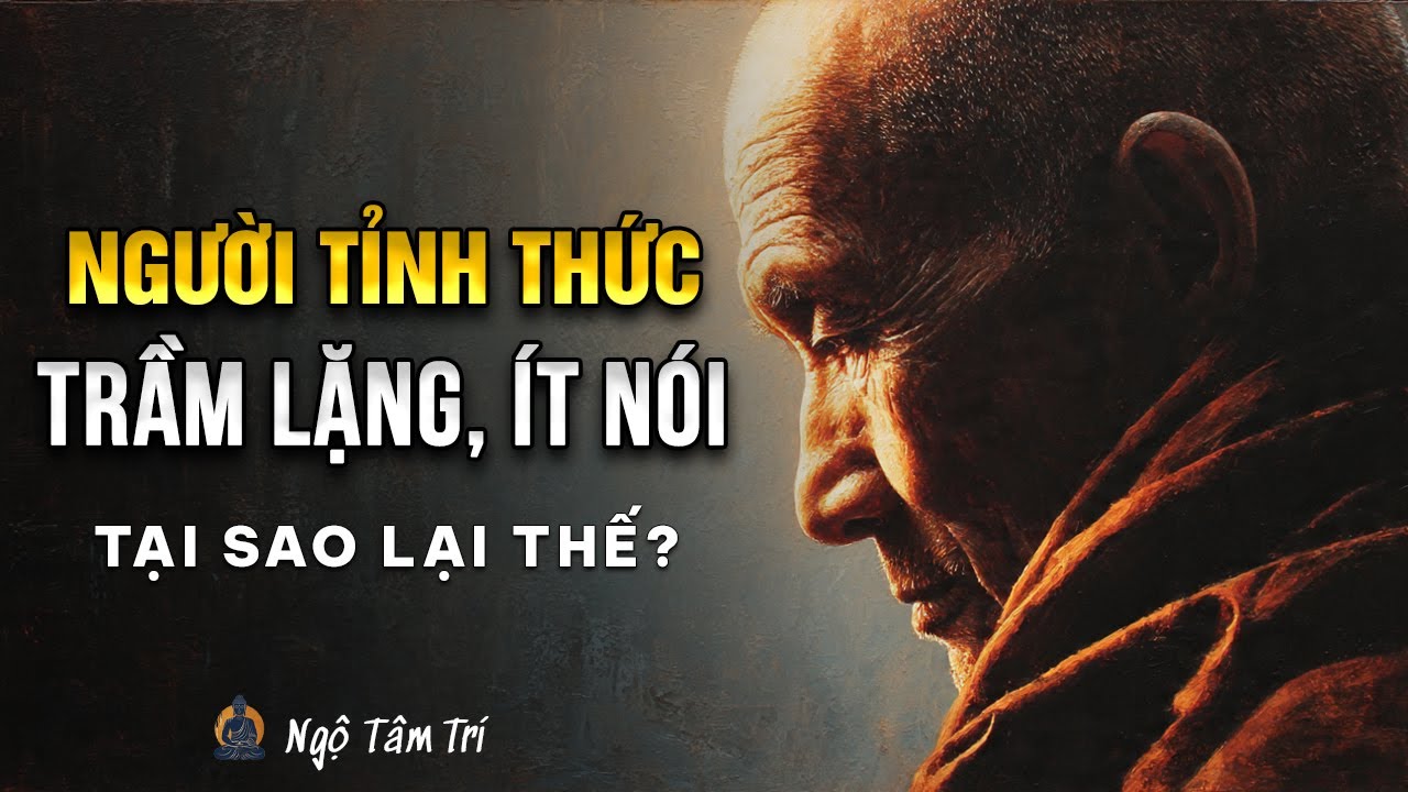V&igrave; Sao NGƯỜI THỨC TỈNH Lại Trở N&ecirc;n Trầm Lặng &Iacute;t N&oacute;i | Ngộ T&acirc;m Tr&iacute;