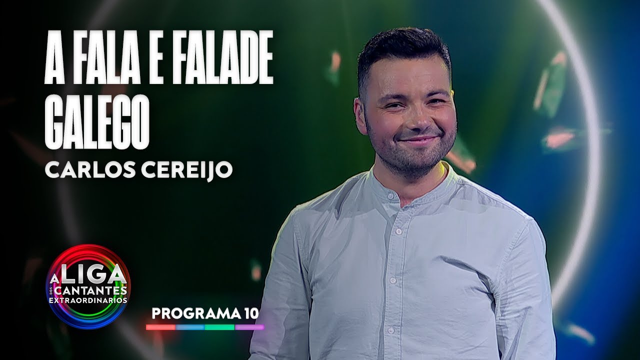 A FALA E FALADE GALEGO - Carlos Cereijo | A LIGA DOS CANTANTES EXTRAORDINARIOS