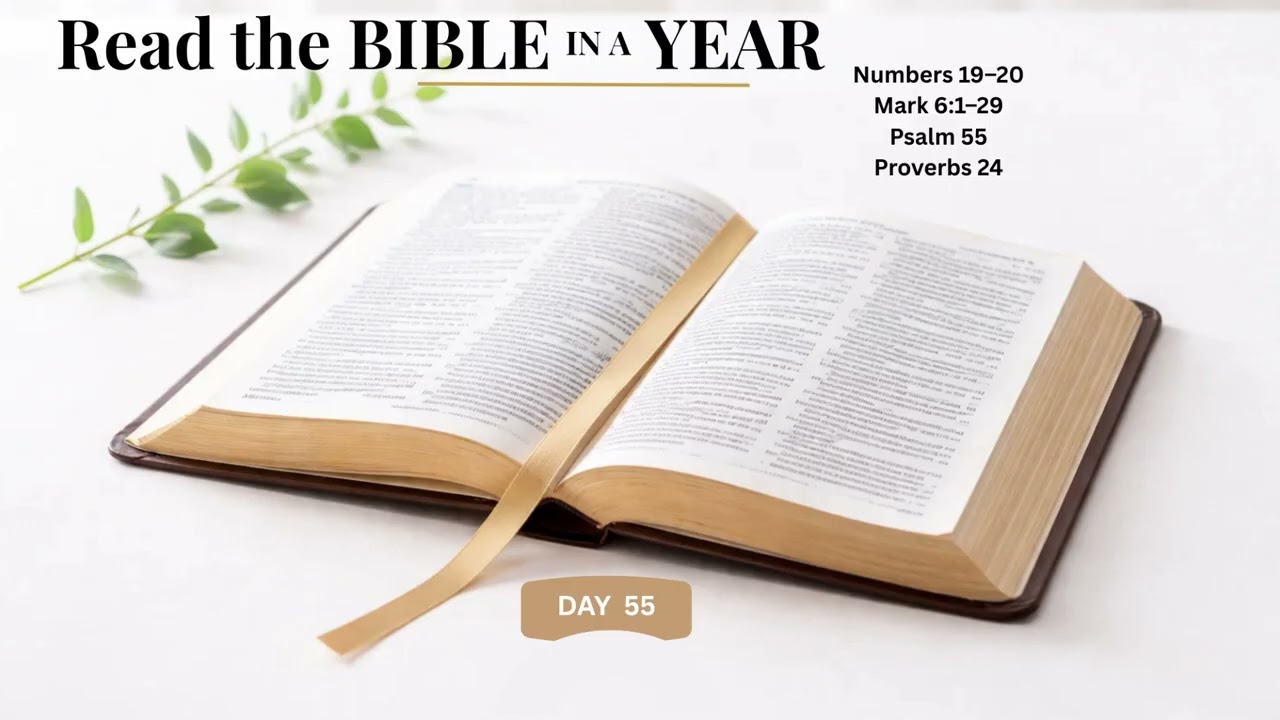 Bible in a Year—Day 55 | Numbers 19–20, Mark 6:1–29, Psalm 55, Proverbs 24
