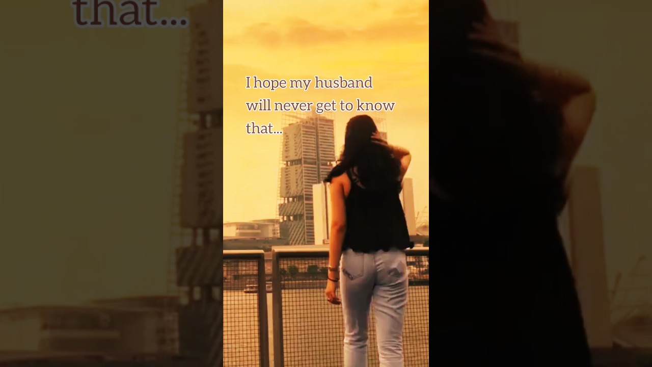 I hope my husband will never get to know that
