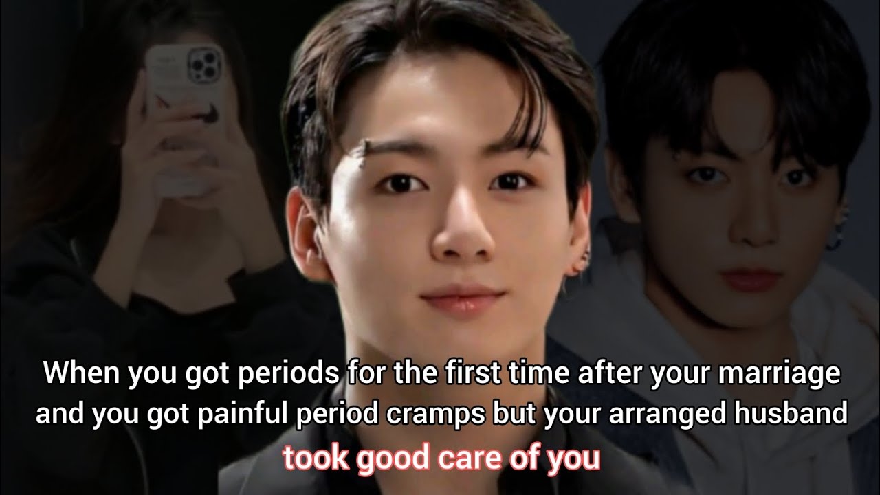 When you got periods for the first time after your marriage and your husband took good care of you