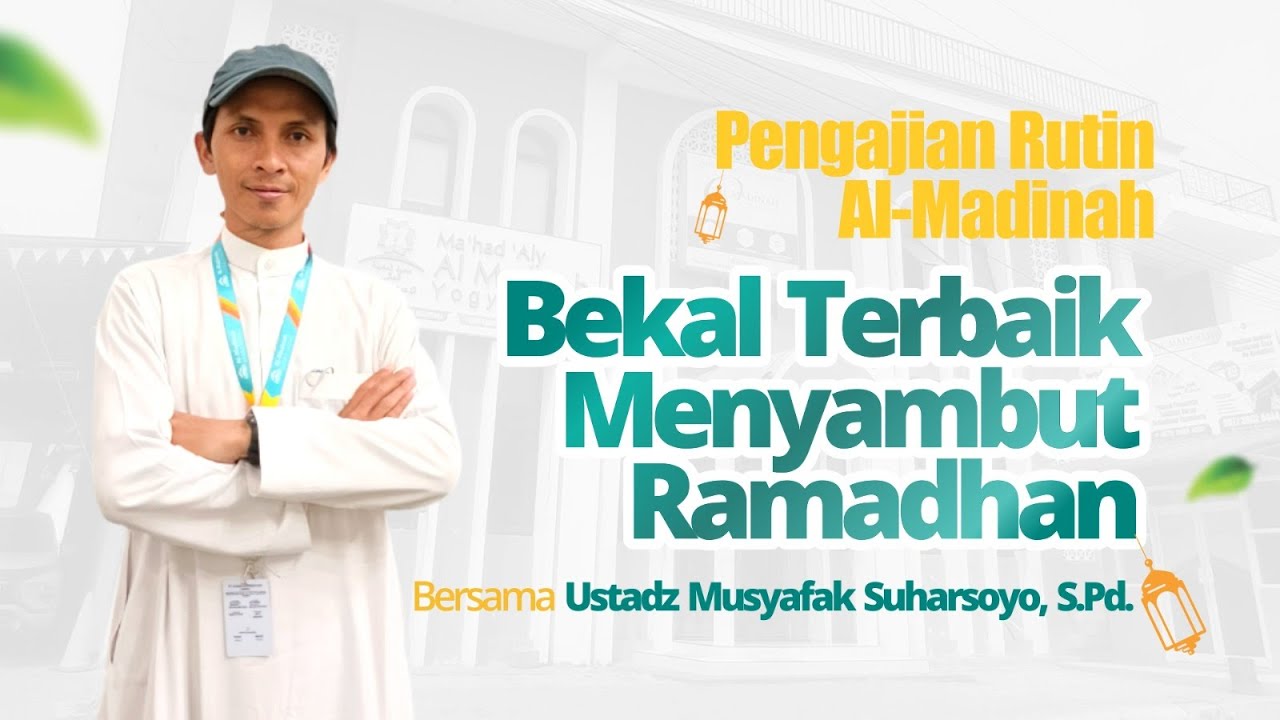 Bekal Terbaik Menyambut Ramadhan - Ustadz Musyafak, S.Pd.