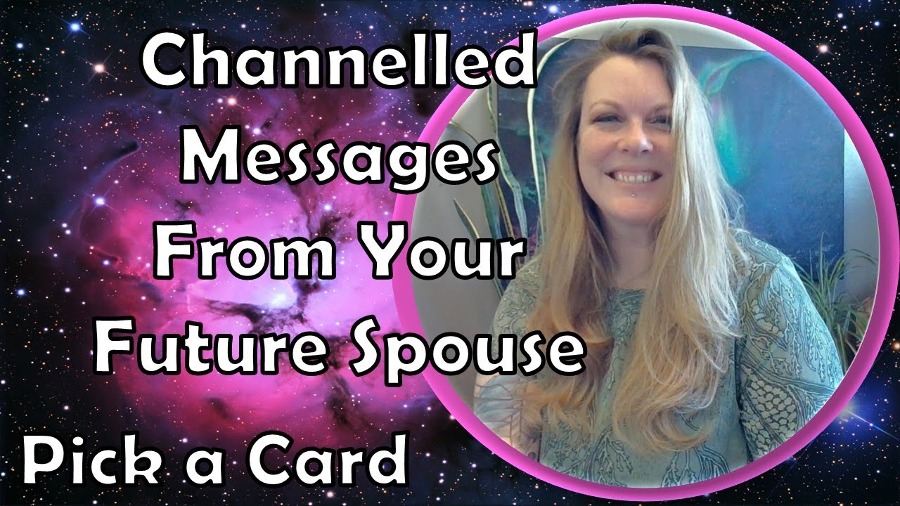 CHANNELED LOVE MESSAGES FROM YOUR FUTURE SPOUSE   Tarot love pick a card