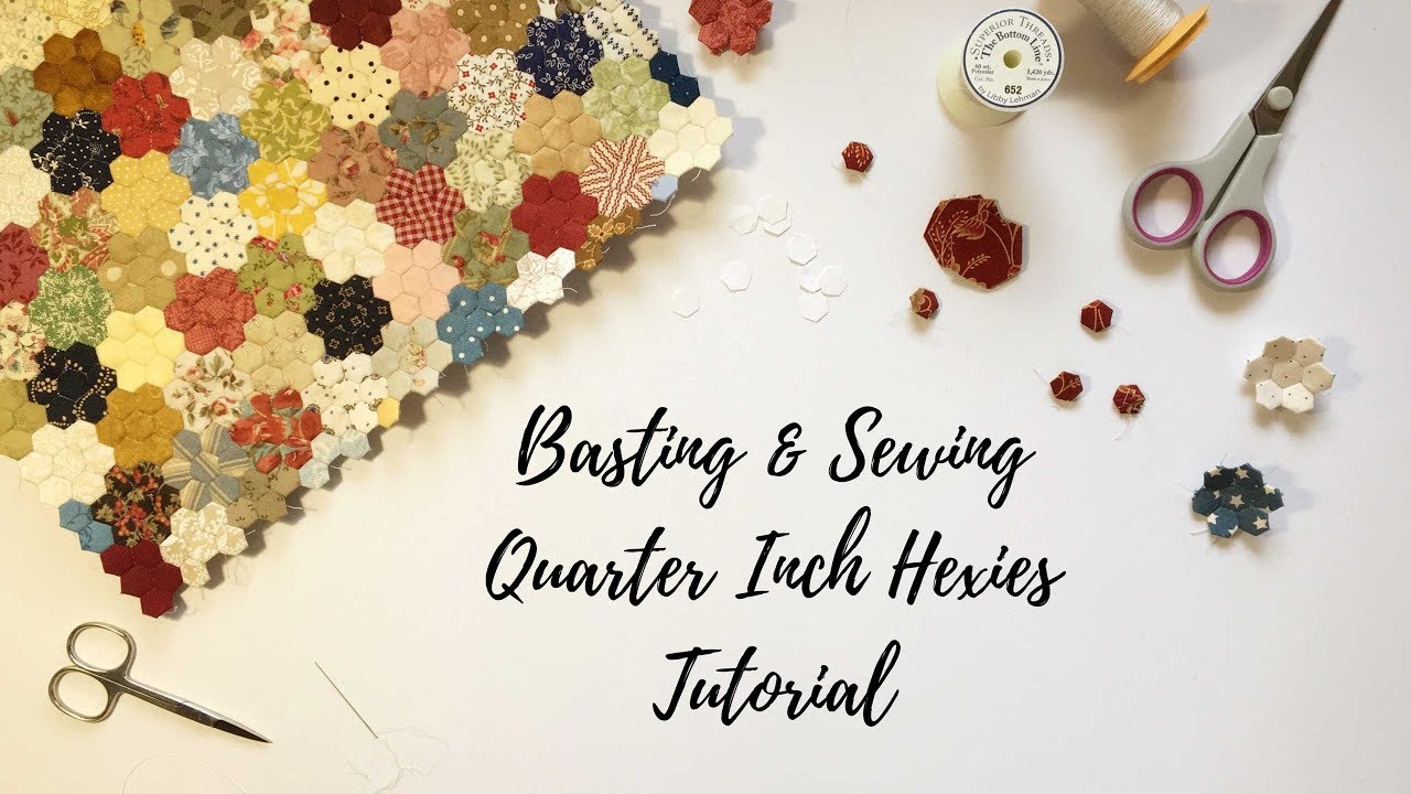 Tutorial Basting & Sewing Quarter Inch Hexies