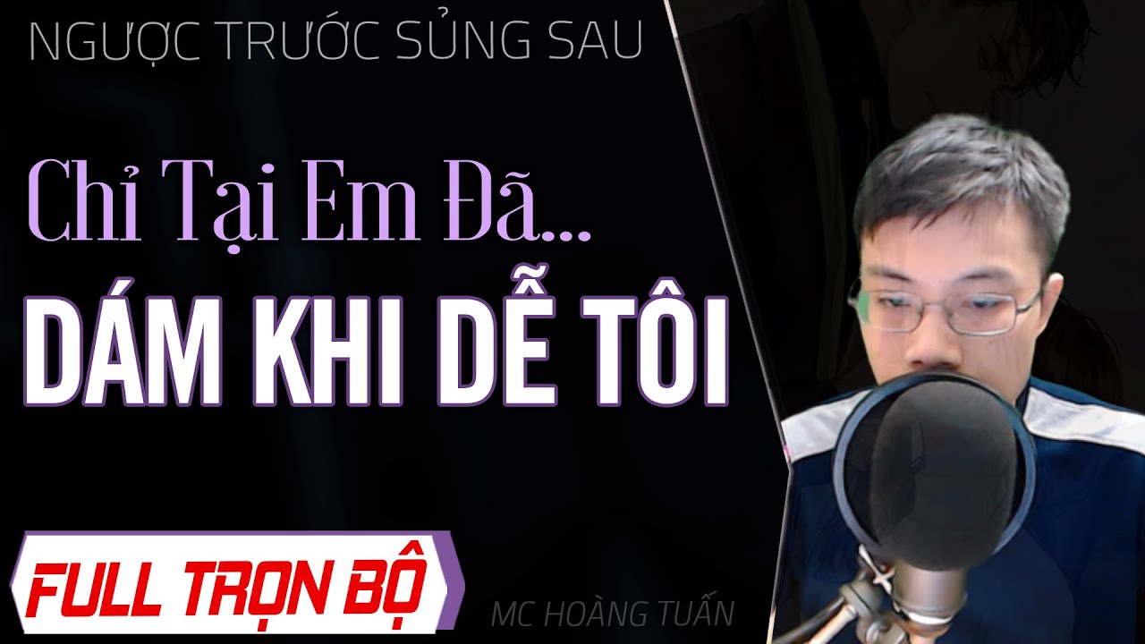 Chỉ Vì Em Đã Dám Khi Dễ Tôi FULL - Truyện ngôn tình về cuộc trở về để có lại em Havala