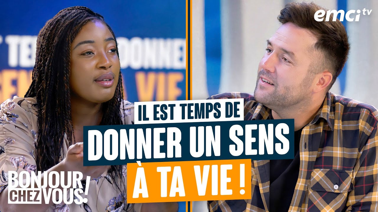 Il est temps de donner un sens à ta vie ! - Bonjour chez vous !