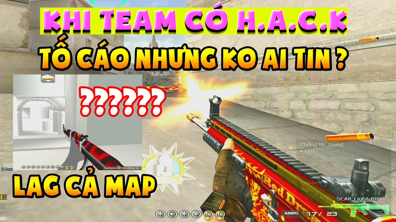Bình luận Đột Kích - Khi team có H.A.C.K - Tố cáo lại chả ai tin ? - H.a.c.k lag cả MAP thế này !!!