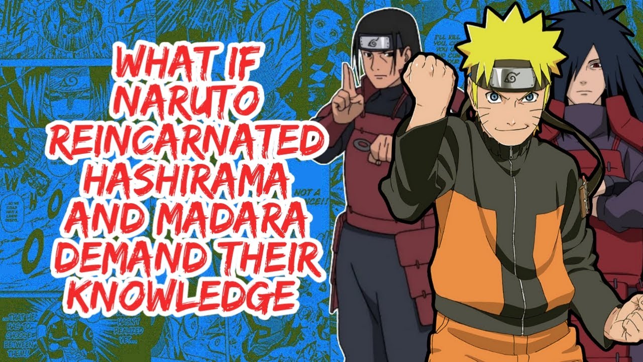 What if Naruto Reincarnated Hashirama And Madara Demand Their Knowledge | Part 1