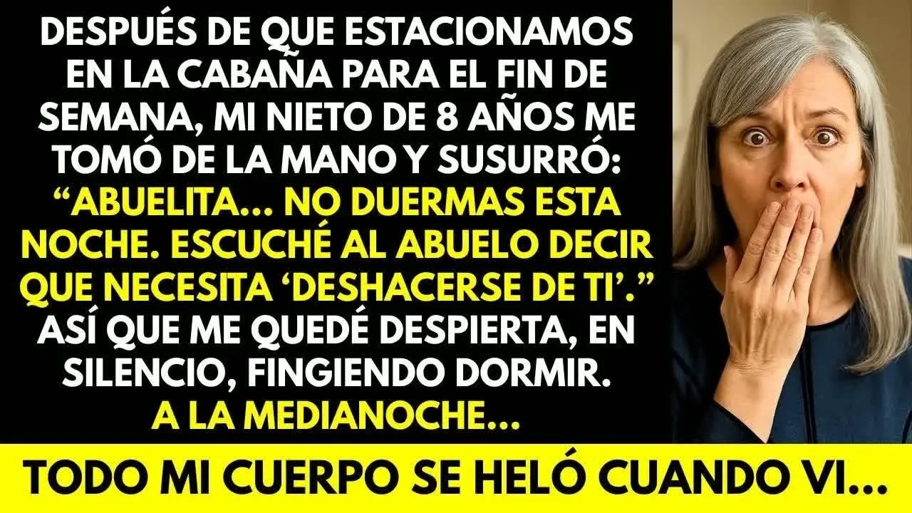 Abuela… no duermas esta noche”, me dijo mi nieto cuando llegamos a la cabaña  A medianoch