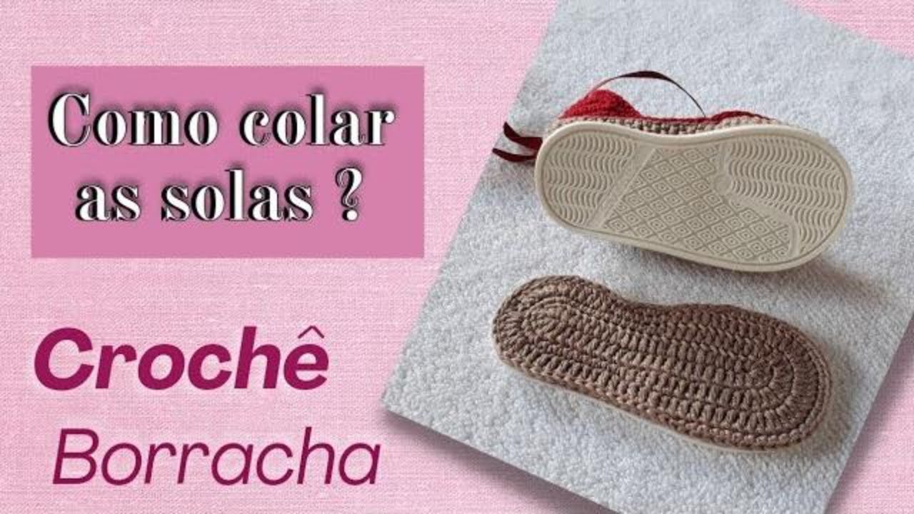 COMO COLAR A SOLINHA DE CROCHÊ NA DE BORRACHA? Aprenda unir as solinhas para sapatinho de crochê  .