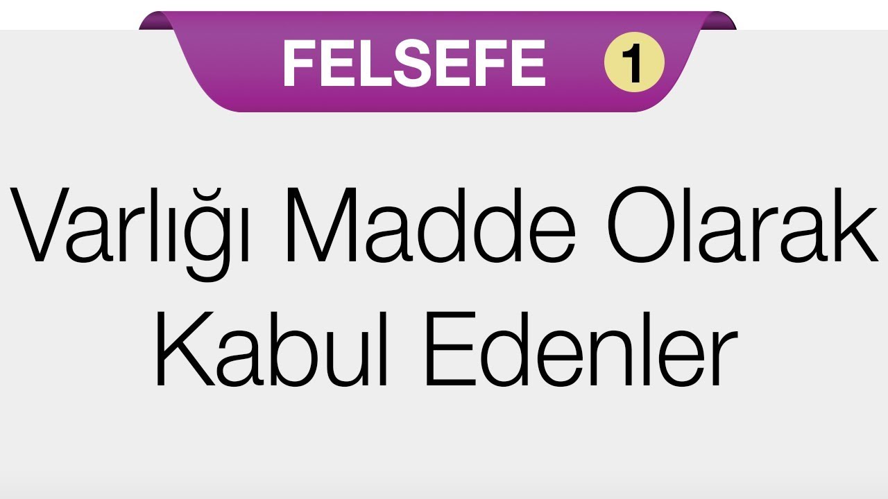 Varlık Felsefesi (Ontoloji) -  Varlığın Ne Olduğu Problemi: Varlığı Madde Olarak Kabul Edenler