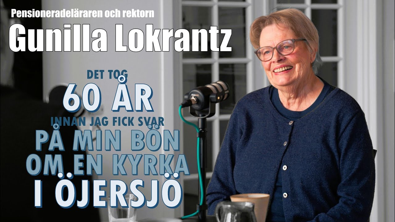 Gunilla Lokrantz - Öjersjö, bönen om en kyrka och när det blev verkligt med med Öjersjökyrkan
