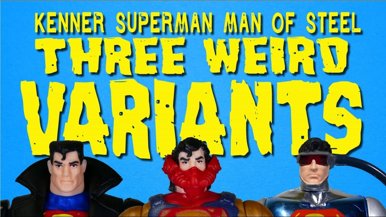 Three Weird Superman Variants ~ Kenner Superman Man of Steel