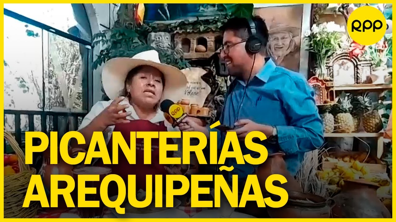 Arequipa: Disfrutamos la exquisitez de las picanterías