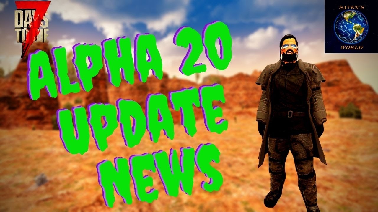 7 Days to Die - Alpha 20 News & Release Date