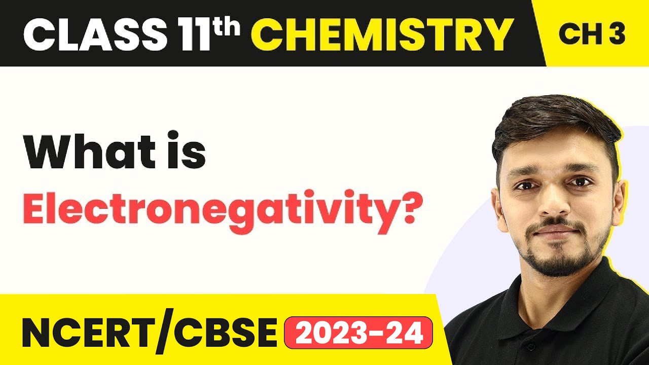 Electronegativity | Class 11 Chemistry Chapter 3 - Classification of Elements | Class 11 Chemistry