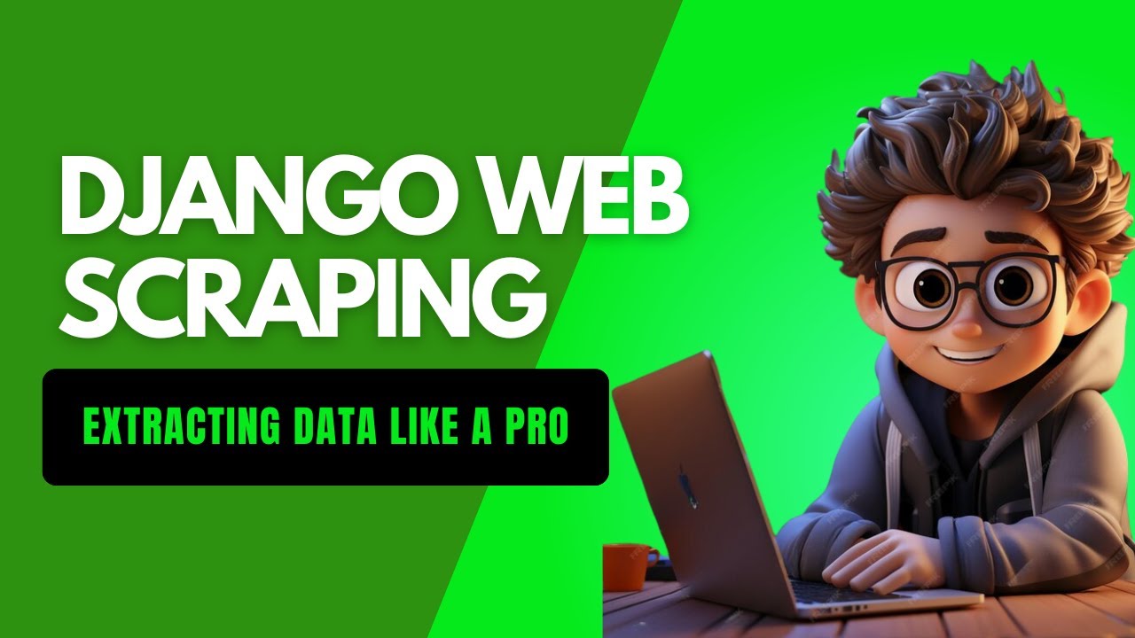 Django Web Scraping Guide: Extracting Data Like a Pro