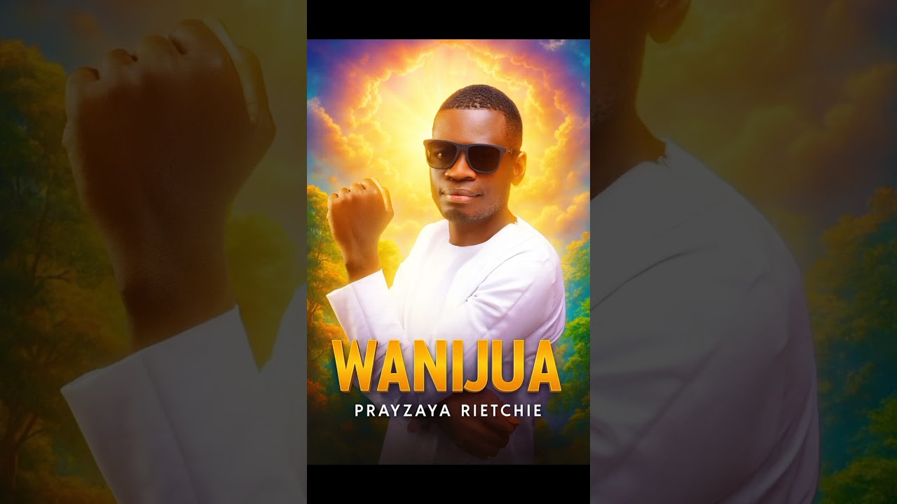 WANIJUA_(FT PRAYZAYA RIETCHIE)