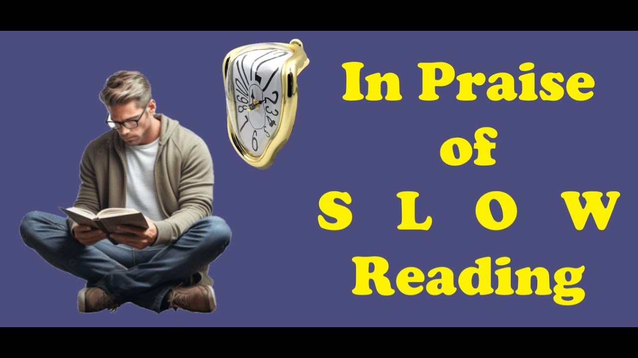 In Praise of Slow Reading