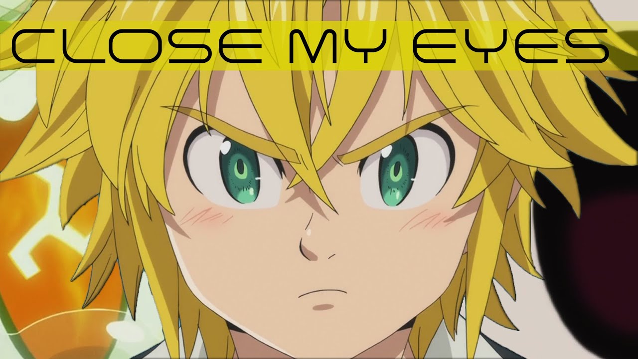 AMV • Nanatsu no Taizai (Seven Deadly Sins) - Close My Eyes | 七つの大罪