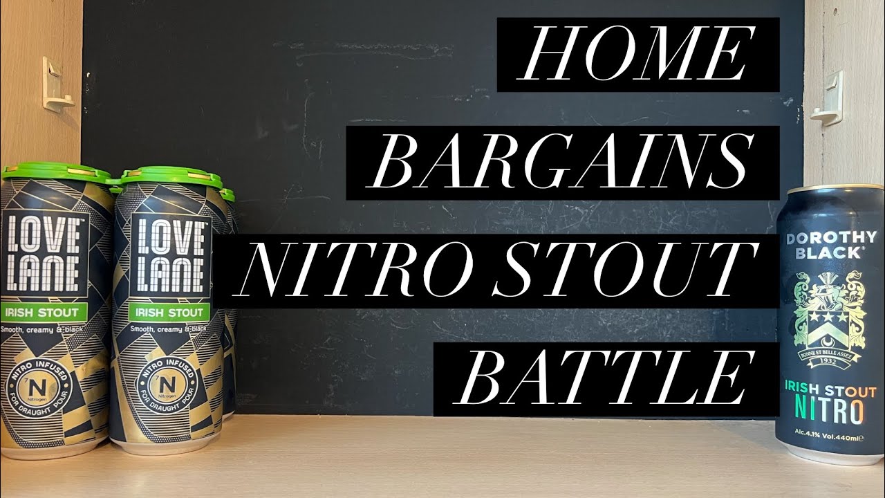 Home Bargains Dorothy Black Stout VS Home Bargains Love Lane Irish Stout , Home Bargains Nitro Stout