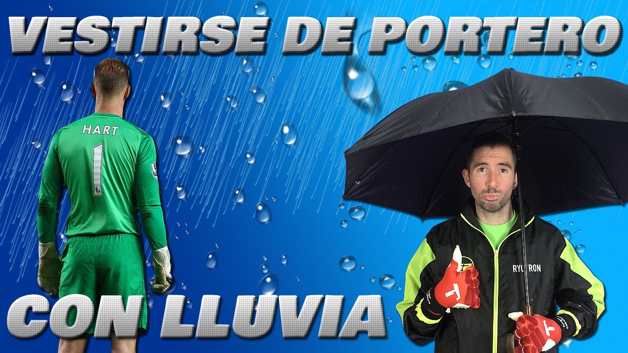 COMO VESTIRSE DE PORTERO CUANDO LLUEVE - [TUTORIAL] - VESTIRSE COMO PRO CON LLUVIA - 