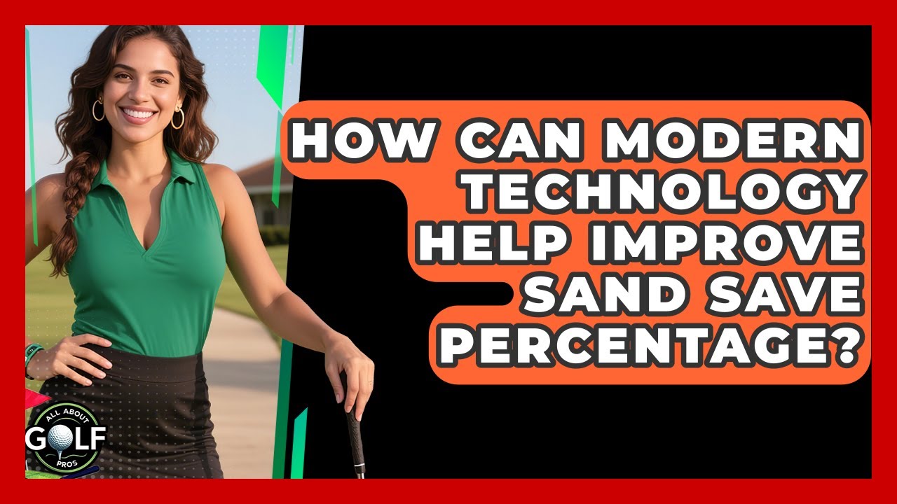 How Can Modern Technology Help Improve Sand Save Percentage? - All About Golf Pros