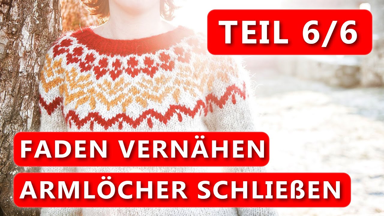 Islandpullover stricken - Arml&ouml;cher schlie&szlig;en / Faden vern&auml;hen - Teil 6 der Strickreihe