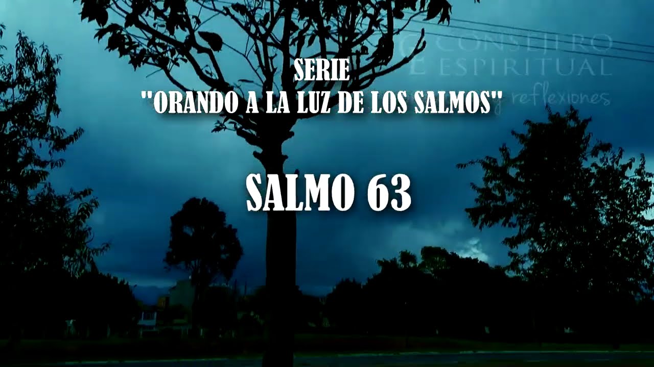 Salmo 63 Dios mio eres tu, De madrugada te buscar&eacute;!